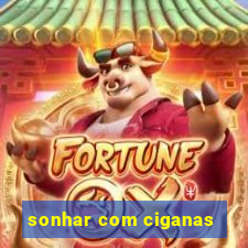 sonhar com ciganas